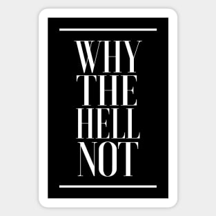 Why The Hell Not - Positivity Statement Design Sticker